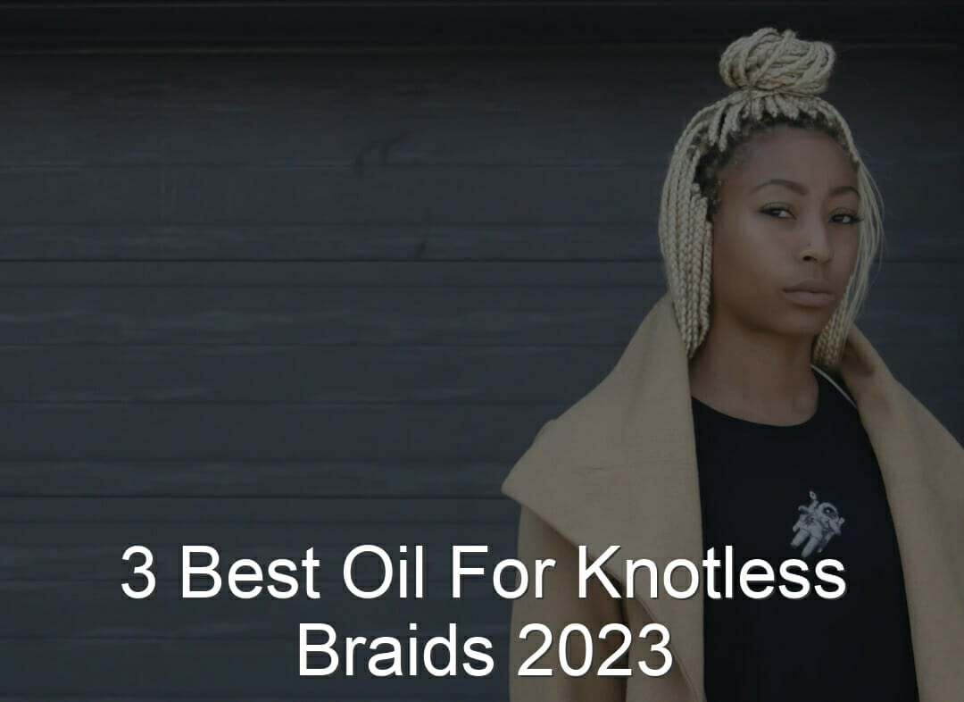 Oil For Knotless Braids